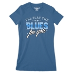 I'll Play The Blues For You Ladies T Shirt - Relaxed Fit