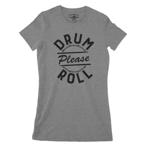 Drum Roll Please Ladies T Shirt - ladiesdeepheather