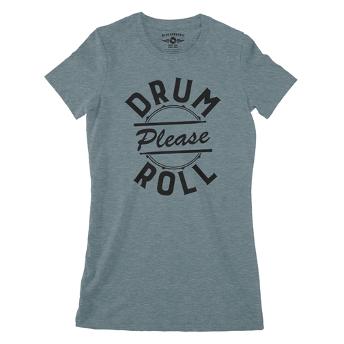 Drum Roll Please Ladies T Shirt - ladiesheatherdeepteal