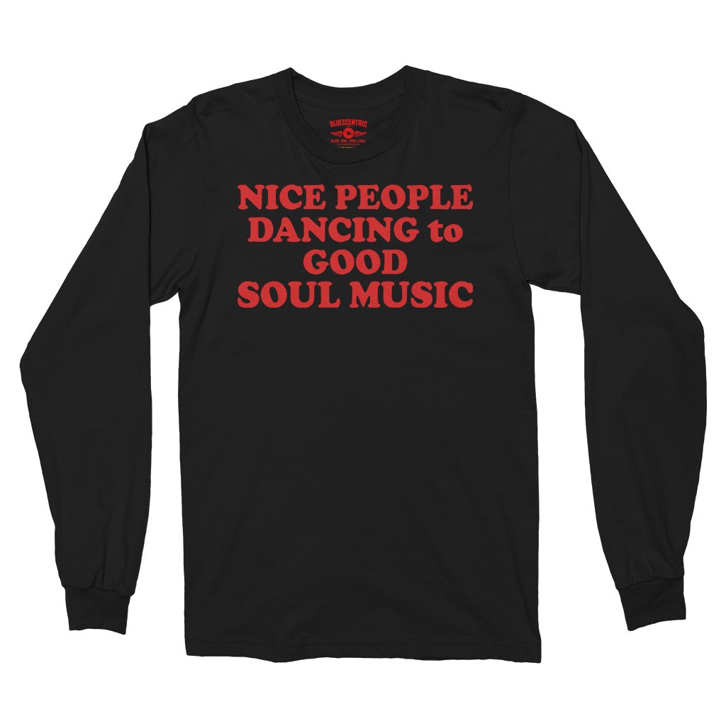Nice People Dancing to Good Soul Music Long Sleeve T-Shirt - Black