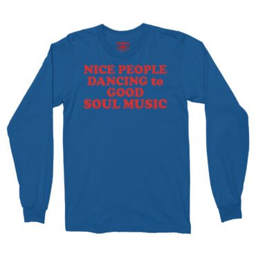 Nice People Dancing to Good Soul Music Long Sleeve T-Shirt - Royal
