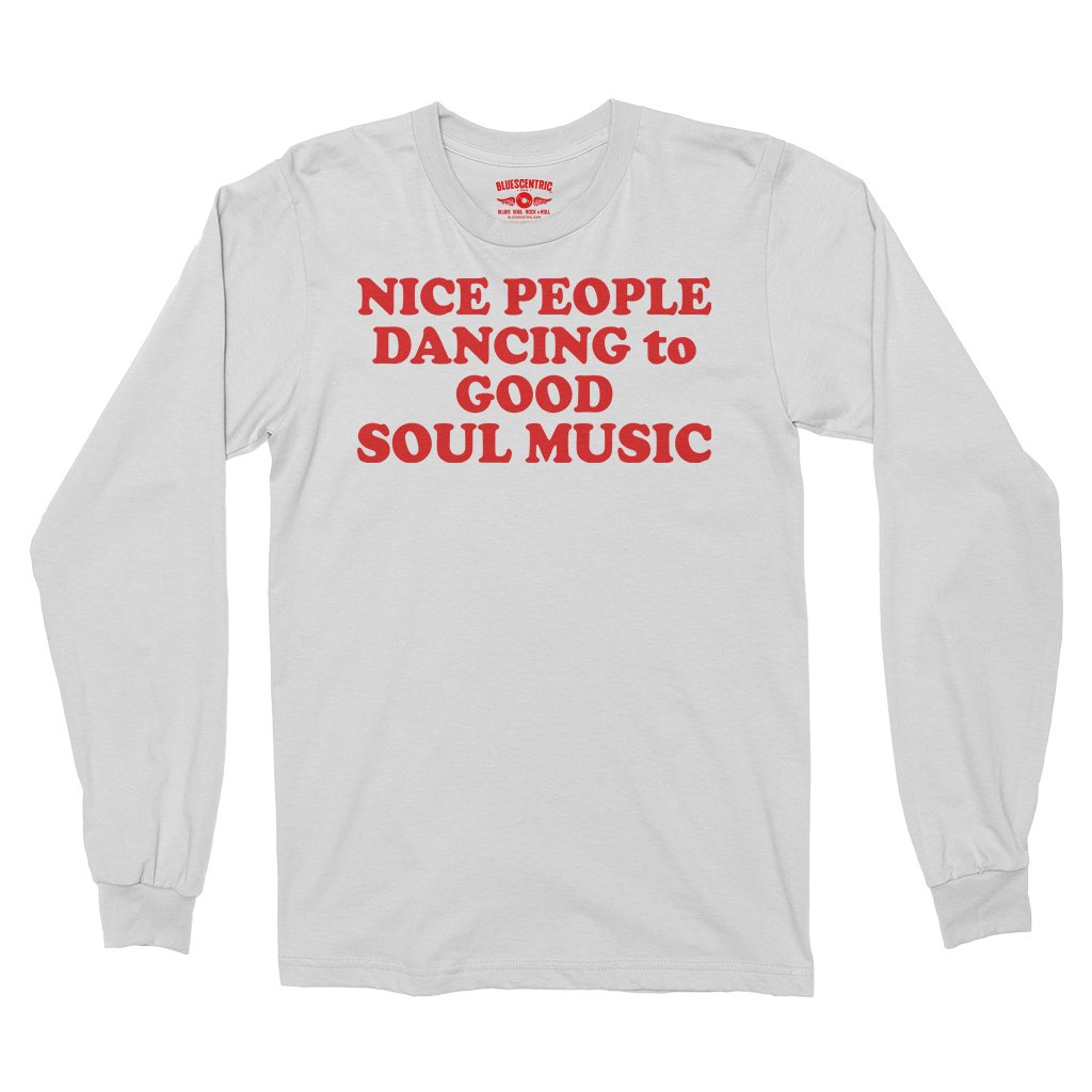 Nice People Dancing to Good Soul Music Long Sleeve T-Shirt - White