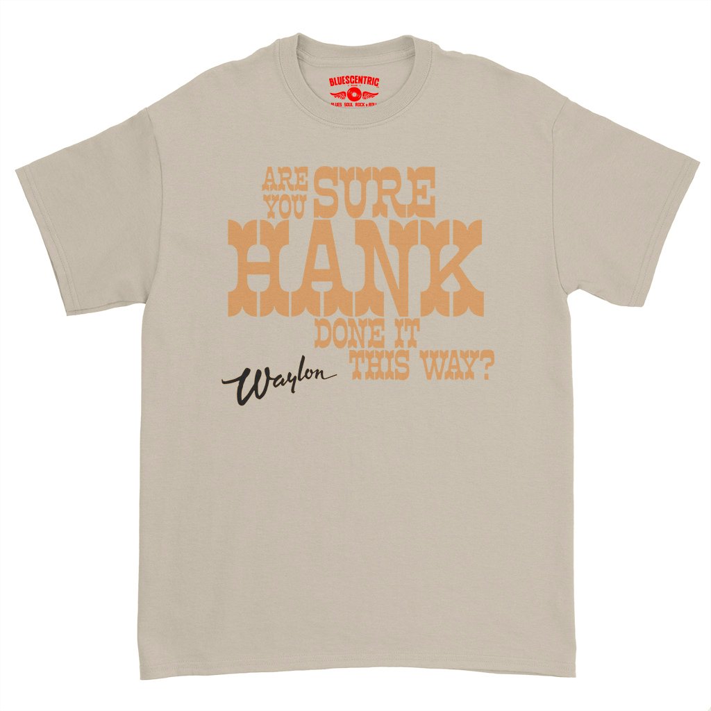 Are You Sure Hank Done It This Way Waylon Jennings T-Shirt - Heavy Cotton - Sand
