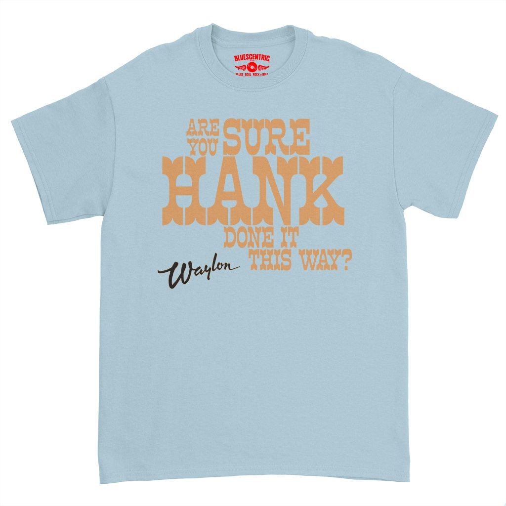 Are You Sure Hank Done It This Way Waylon Jennings T-Shirt - Heavy Cotton - Light Blue