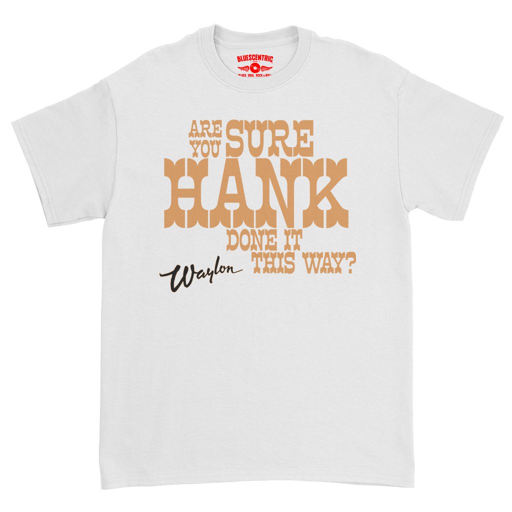 Are You Sure Hank Done It This Way Waylon Jennings T-Shirt - Heavy Cotton - White