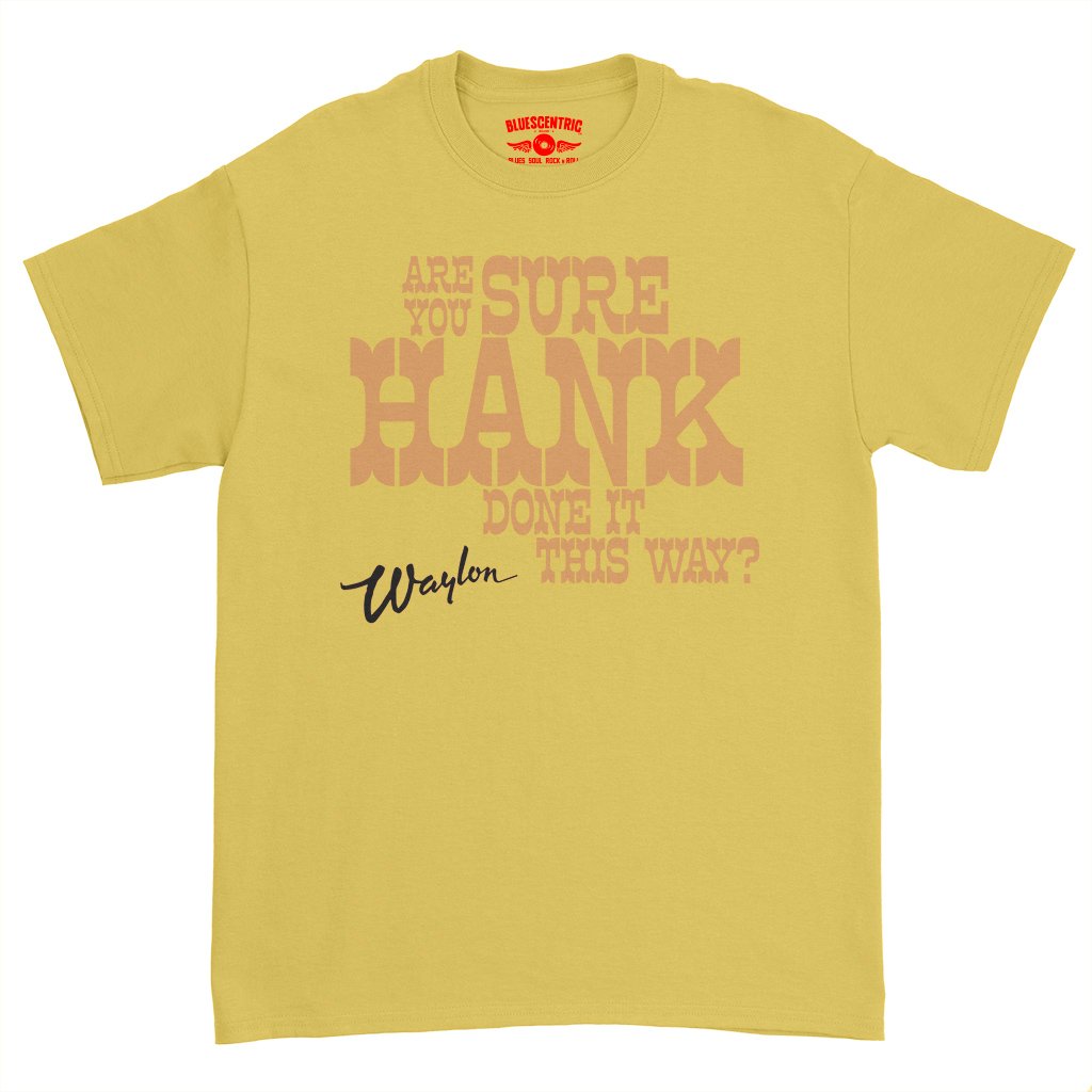 Are You Sure Hank Done It This Way Waylon Jennings T-Shirt - Heavy Cotton - Daisy