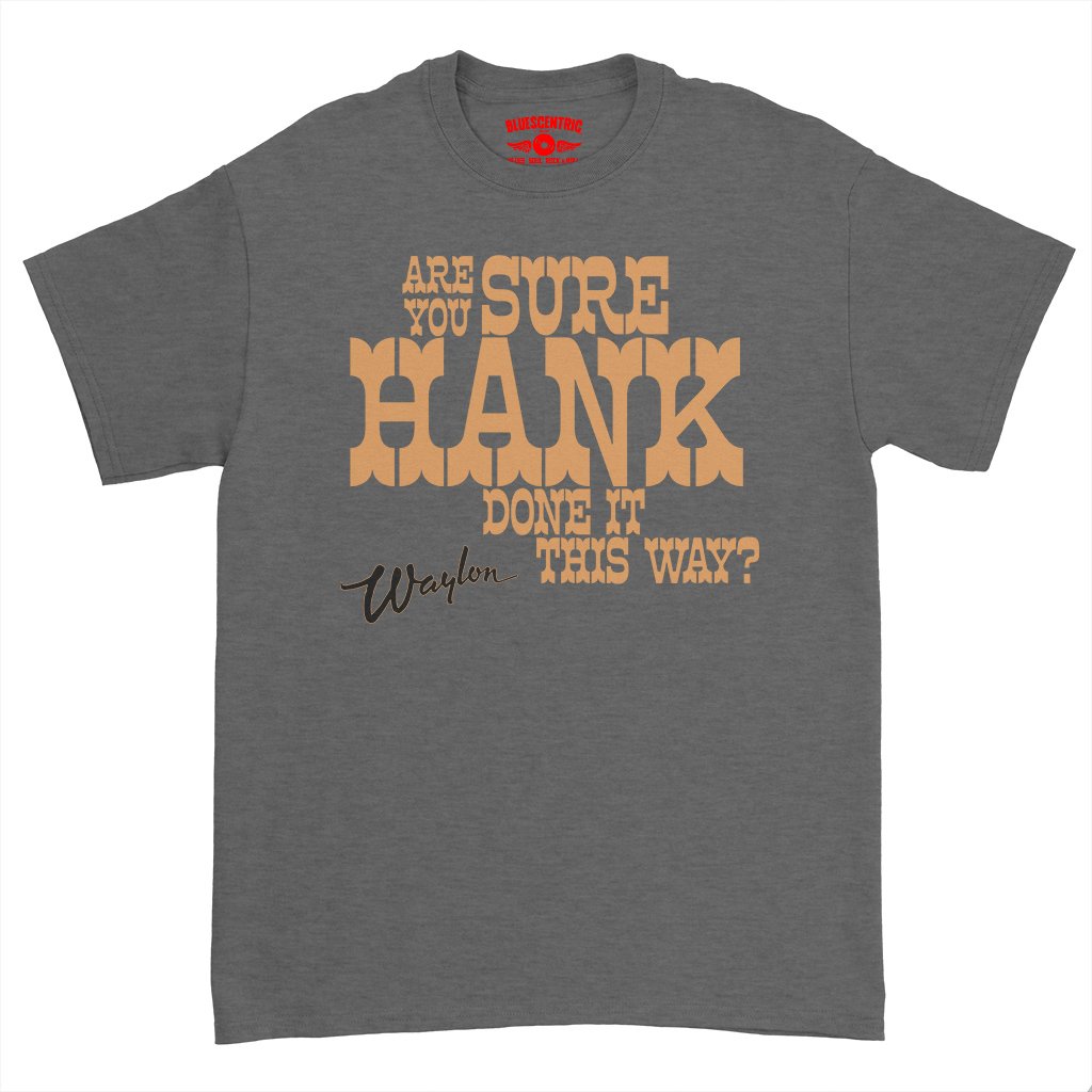 Are You Sure Hank Done It This Way Waylon Jennings T-Shirt - Heavy Cotton - Dark Heather