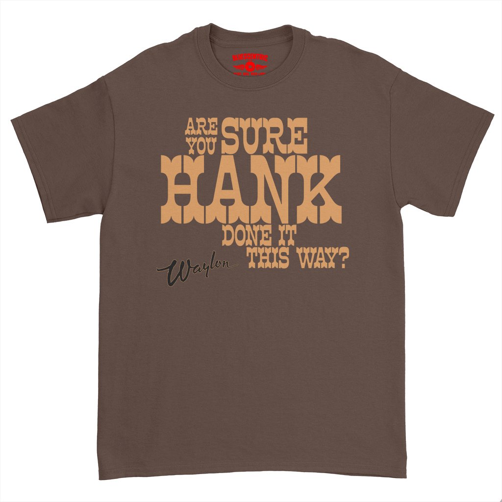 Are You Sure Hank Done It This Way Waylon Jennings T-Shirt - Heavy Cotton - Chocolate