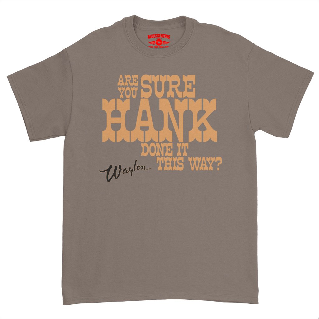 Are You Sure Hank Done It This Way Waylon Jennings T-Shirt - Heavy Cotton - Taupe