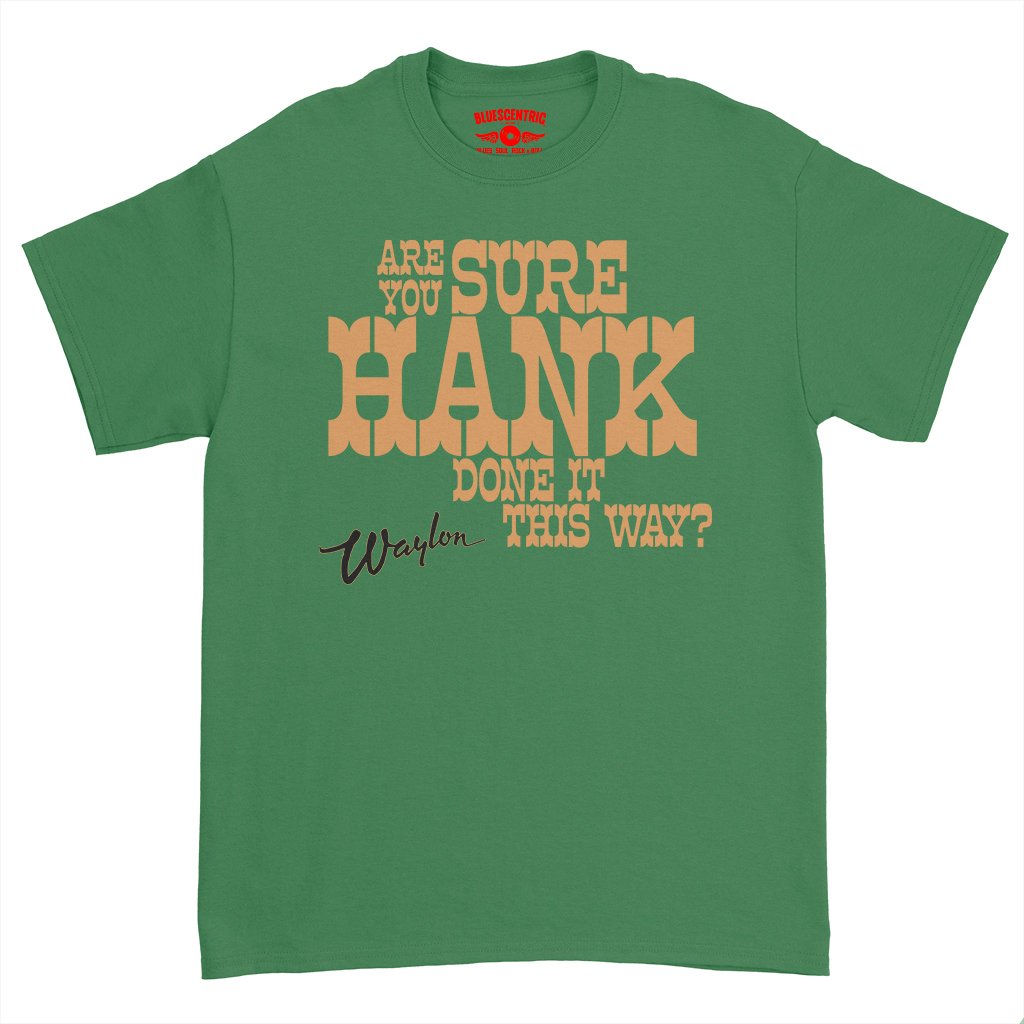 Are You Sure Hank Done It This Way Waylon Jennings T-Shirt - Heavy Cotton - Kelly