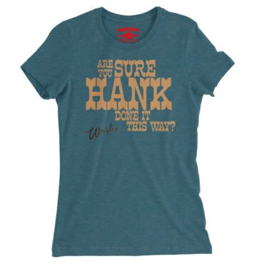 Are You Sure Hank Done It This Way Waylon Jennings Ladies T-Shirt - Relaxed Fit - Heather Deep Teal