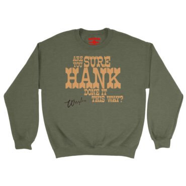 Are You Sure Hank Done It This Way Waylon Jennings Crewneck Sweatshirt - Army Heather