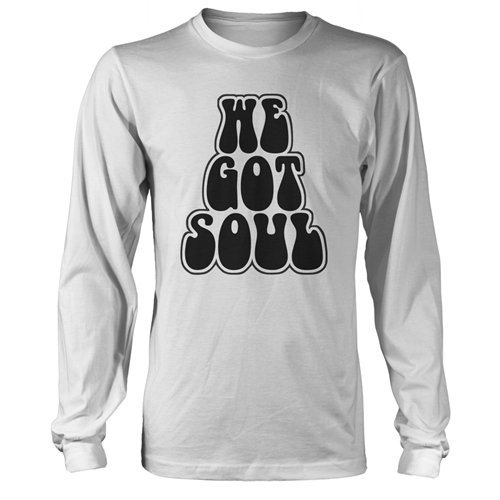 We Got Soul Music Long Sleeve T-Shirt