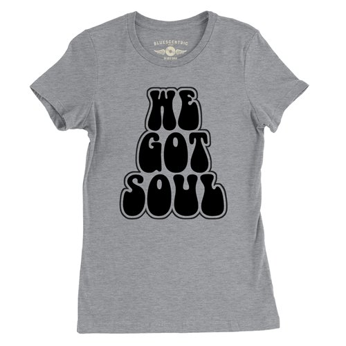 We Got Soul Music Ladies T Shirt