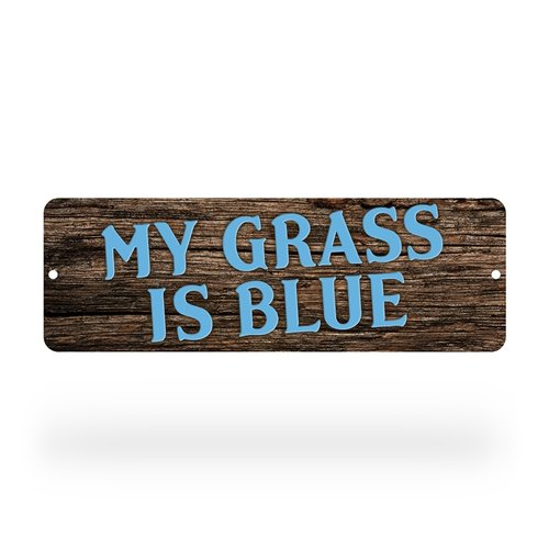 My Grass Is Blue Aluminum Sign - 6 x 18 in