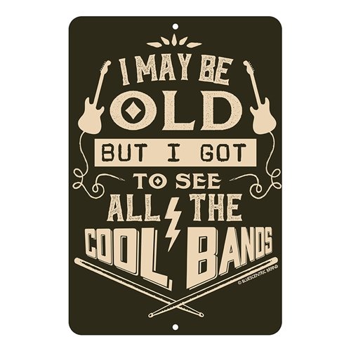 I may be OLD but I got to see all the COOL BANDS Aluminum Sign - 8 x 12 in