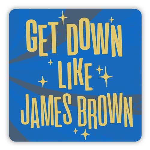 Get Down Like James Brown Aluminum Sign - 12 x 12 in