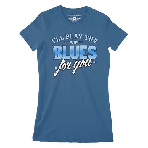 I'll Play The Blues For You Ladies T Shirt - Relaxed Fit
