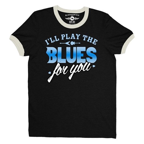 I'll Play The Blues For You Ringer T-Shirt